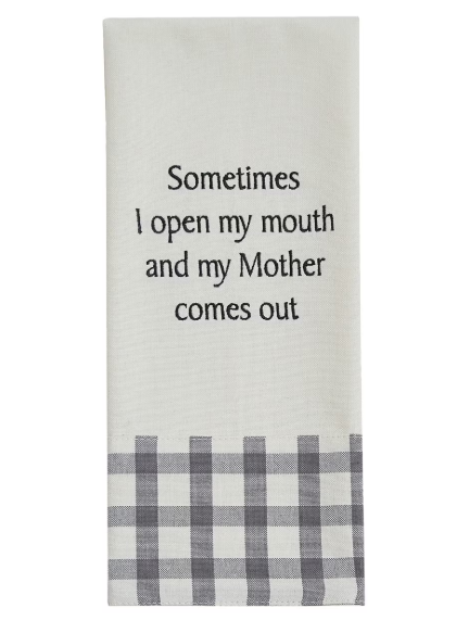 Park Designs - Sometimes I Open My Mouth and My Mother Comes Out Embroidered Dishtowel - 7499-974