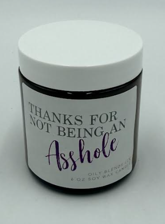 Oily Blends - Soy Wax Candles - Thanks For Not Being an Asshole